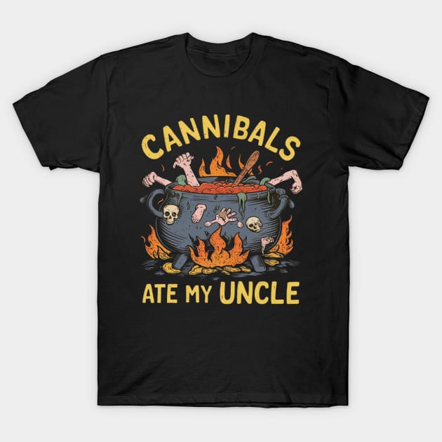 Cannibals Ate My Uncle T-Shirt by Tees by Confucius